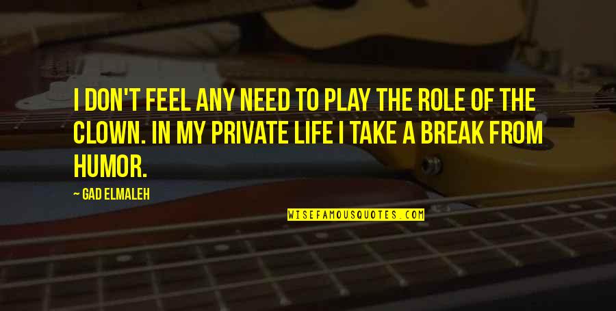 Paint Funny Quotes By Gad Elmaleh: I don't feel any need to play the Paint Funny Quotes By Gad Elmaleh: I don't feel any need to play the