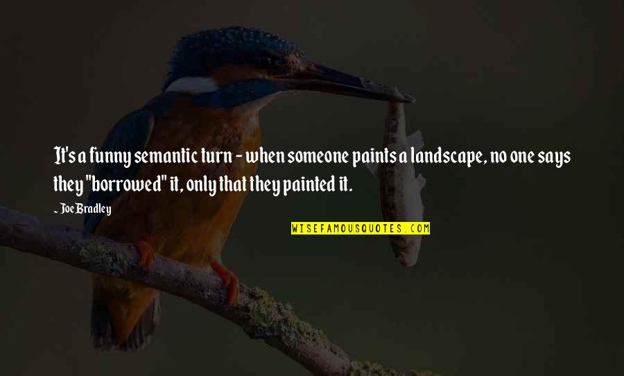 Paint Funny Quotes By Joe Bradley: It's a funny semantic turn - when someone Paint Funny Quotes By Joe Bradley: It's a funny semantic turn - when someone