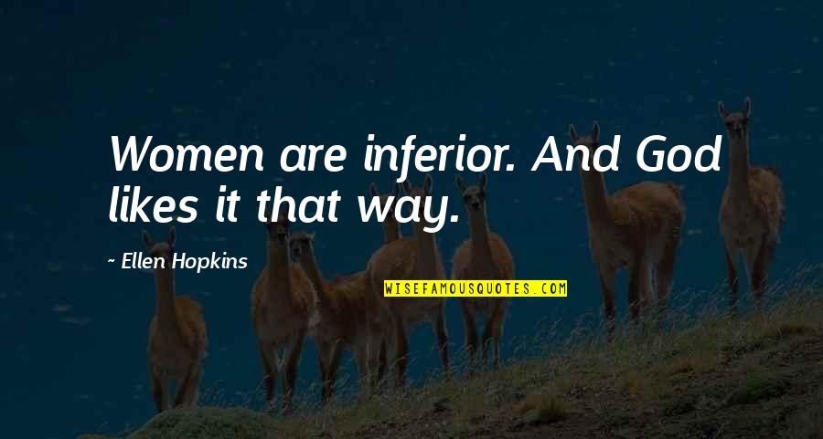 Paint Horses Quotes By Ellen Hopkins: Women are inferior. And God likes it that Paint Horses Quotes By Ellen Hopkins: Women are inferior. And God likes it that