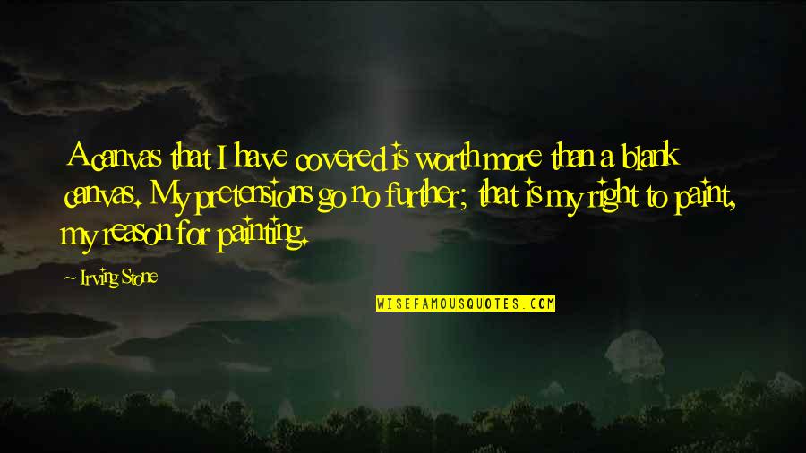 Paint On Canvas Quotes By Irving Stone: A canvas that I have covered is worth Paint On Canvas Quotes By Irving Stone: A canvas that I have covered is worth