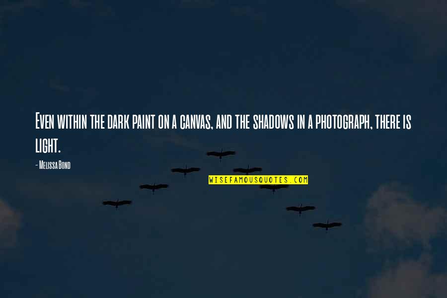Paint On Canvas Quotes By Melissa Bond: Even within the dark paint on a canvas, Paint On Canvas Quotes By Melissa Bond: Even within the dark paint on a canvas,
