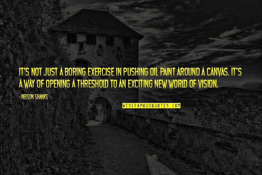 Paint On Canvas Quotes By Nelson Shanks: It's not just a boring exercise in pushing Paint On Canvas Quotes By Nelson Shanks: It's not just a boring exercise in pushing