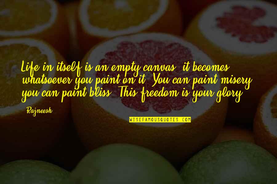 Paint On Canvas Quotes By Rajneesh: Life in itself is an empty canvas; it Paint On Canvas Quotes By Rajneesh: Life in itself is an empty canvas; it