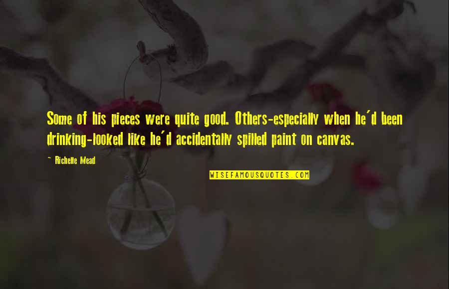 Paint On Canvas Quotes By Richelle Mead: Some of his pieces were quite good. Others-especially Paint On Canvas Quotes By Richelle Mead: Some of his pieces were quite good. Others-especially