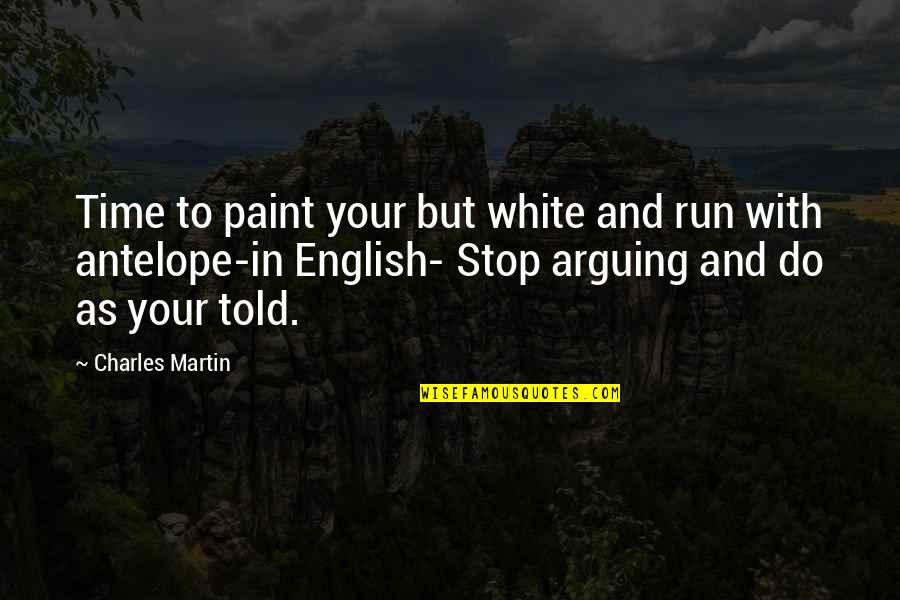 Paint Quotes By Charles Martin: Time to paint your but white and run