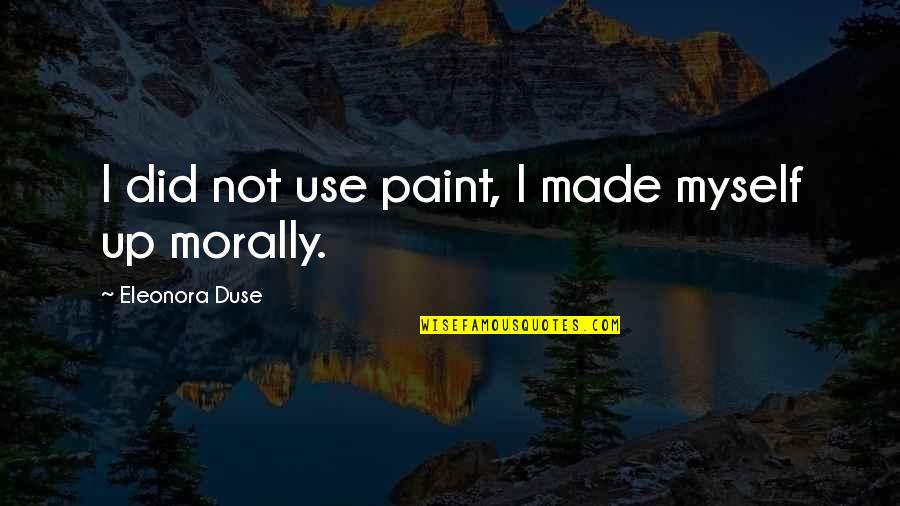 Paint Quotes By Eleonora Duse: I did not use paint, I made myself