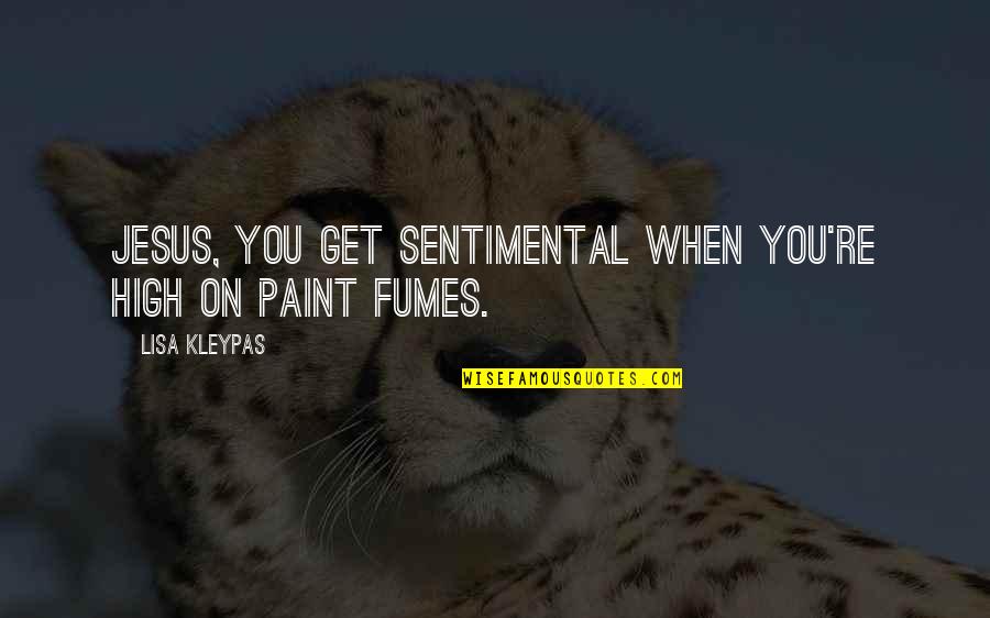 Paint Quotes By Lisa Kleypas: Jesus, you get sentimental when you're high on