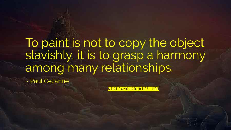 Paint Quotes By Paul Cezanne: To paint is not to copy the object Paint Quotes By Paul Cezanne: To paint is not to copy the object