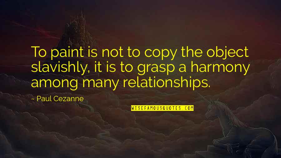 Paint Quotes By Paul Cezanne: To paint is not to copy the object