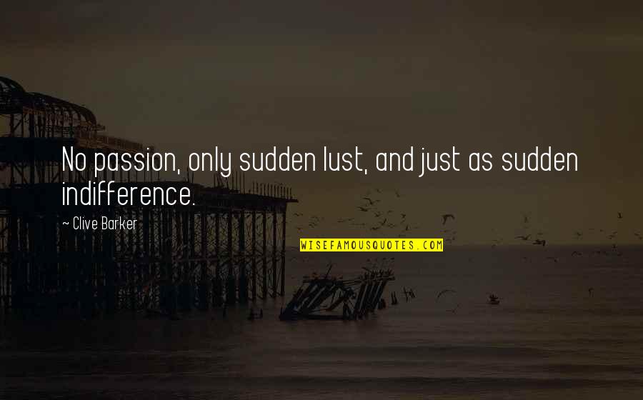 Paint Strokes And Life Quotes By Clive Barker: No passion, only sudden lust, and just as