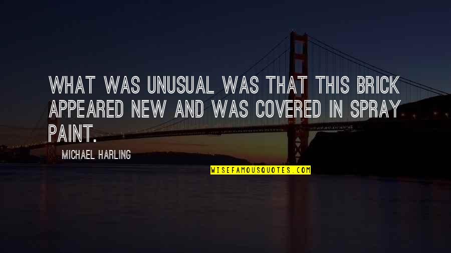 Paint This Quotes By Michael Harling: What was unusual was that this brick appeared