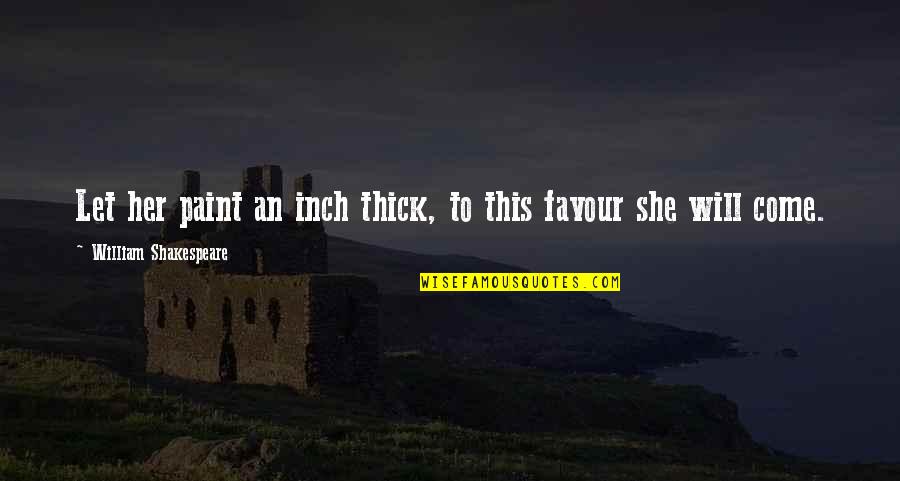 Paint This Quotes By William Shakespeare: Let her paint an inch thick, to this Paint This Quotes By William Shakespeare: Let her paint an inch thick, to this