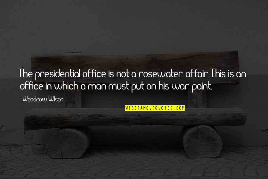 Paint This Quotes By Woodrow Wilson: The presidential office is not a rosewater affair. Paint This Quotes By Woodrow Wilson: The presidential office is not a rosewater affair.