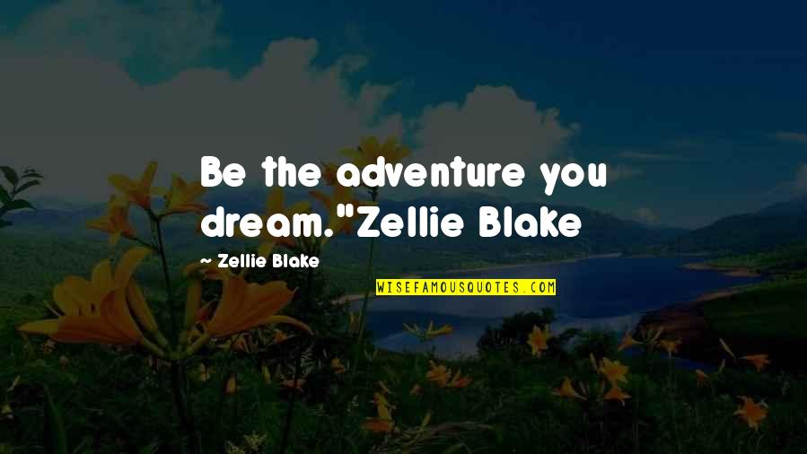 Paint Your Own Path Quotes By Zellie Blake: Be the adventure you dream."Zellie Blake