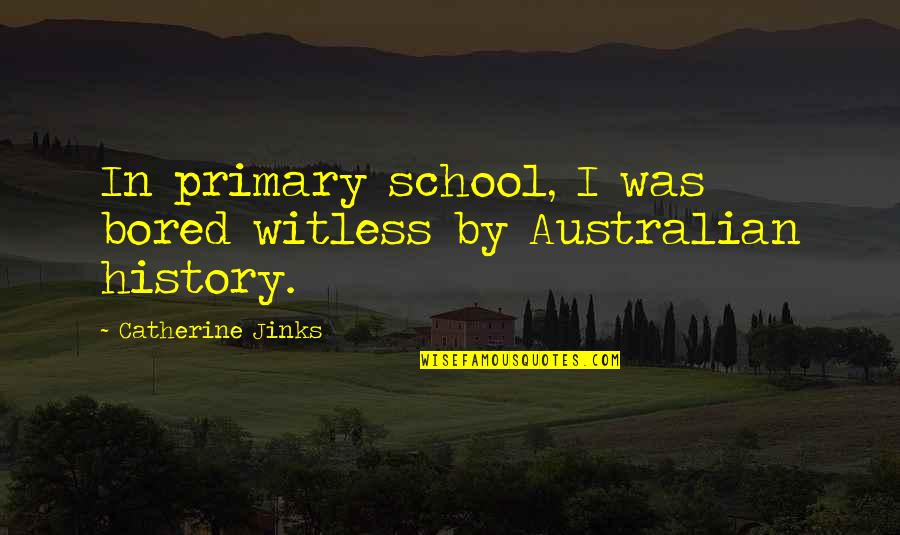 Paint Your Wagon Quotes By Catherine Jinks: In primary school, I was bored witless by