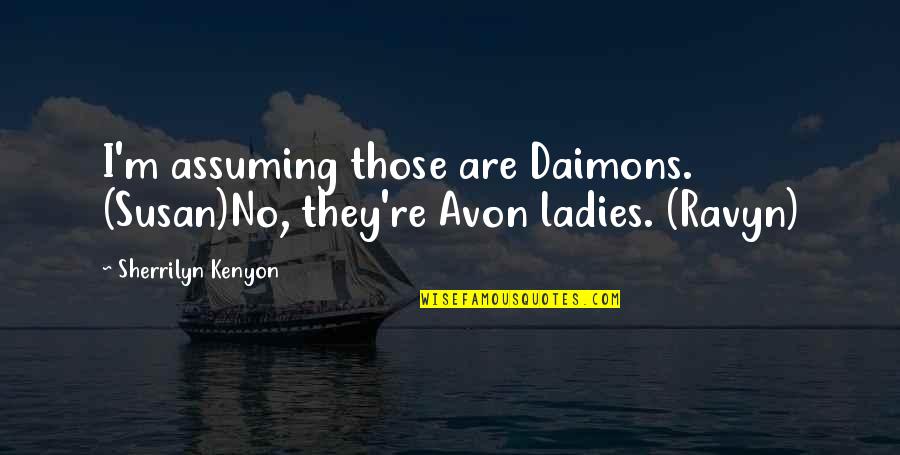 Paintball Quotes By Sherrilyn Kenyon: I'm assuming those are Daimons. (Susan)No, they're Avon