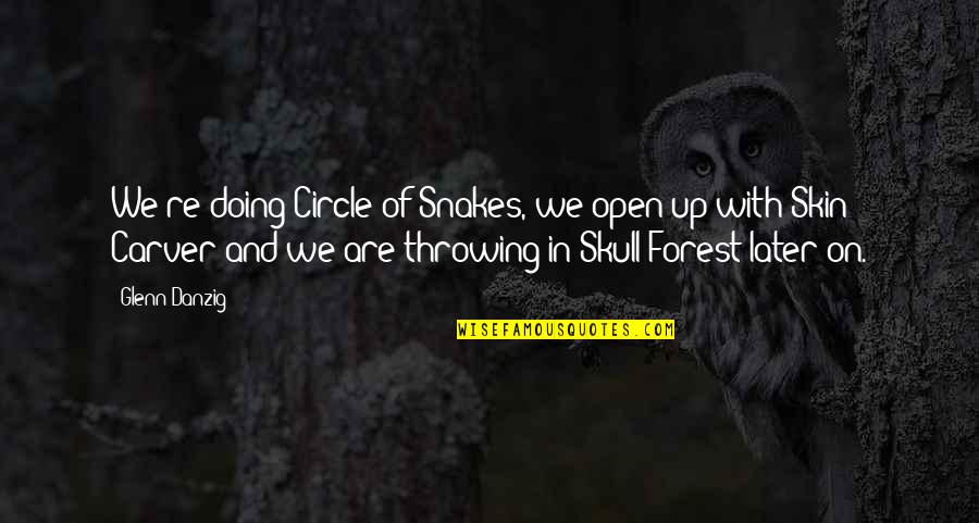 Paintballing Quotes By Glenn Danzig: We're doing Circle of Snakes, we open up Paintballing Quotes By Glenn Danzig: We're doing Circle of Snakes, we open up