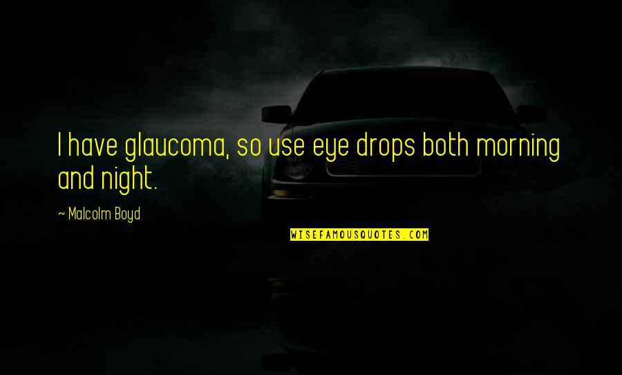 Paintballing Quotes By Malcolm Boyd: I have glaucoma, so use eye drops both Paintballing Quotes By Malcolm Boyd: I have glaucoma, so use eye drops both