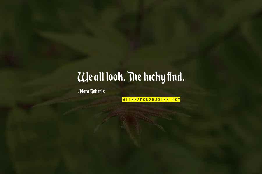 Paintballing Quotes By Nora Roberts: We all look. The lucky find. Paintballing Quotes By Nora Roberts: We all look. The lucky find.