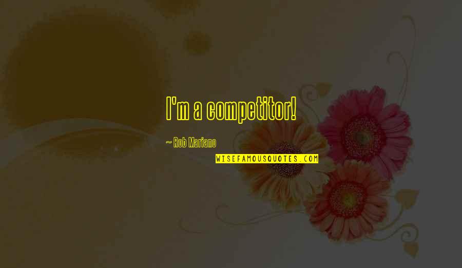 Paintballing Quotes By Rob Mariano: I'm a competitor! Paintballing Quotes By Rob Mariano: I'm a competitor!