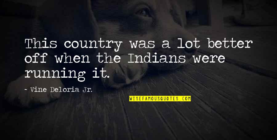Paintballing Quotes By Vine Deloria Jr.: This country was a lot better off when Paintballing Quotes By Vine Deloria Jr.: This country was a lot better off when