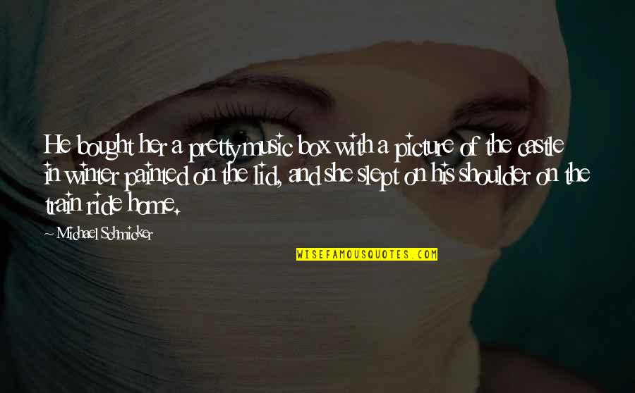 Painted A Picture Quotes By Michael Schmicker: He bought her a pretty music box with Painted A Picture Quotes By Michael Schmicker: He bought her a pretty music box with