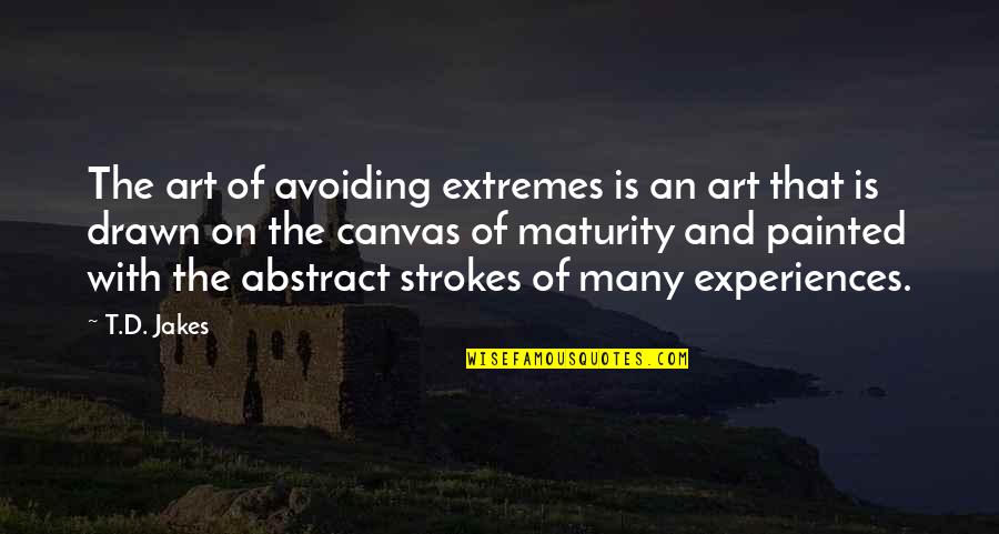Painted Canvas Quotes By T.D. Jakes: The art of avoiding extremes is an art