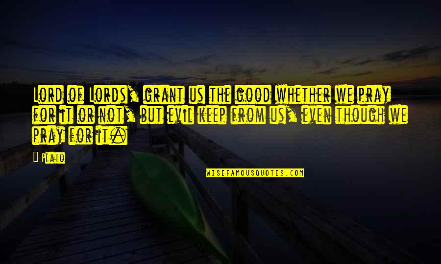 Painted Rocks Quotes By Plato: Lord of Lords, grant us the good whether Painted Rocks Quotes By Plato: Lord of Lords, grant us the good whether