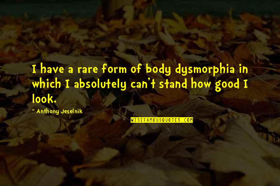Painted Sign Quotes By Anthony Jeselnik: I have a rare form of body dysmorphia Painted Sign Quotes By Anthony Jeselnik: I have a rare form of body dysmorphia