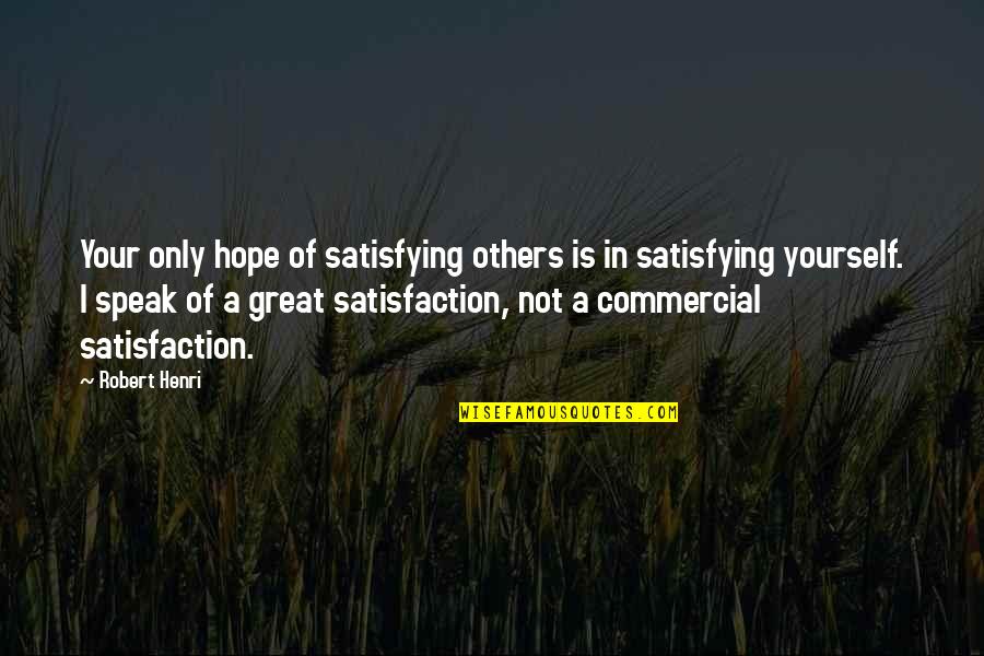 Painted Sign Quotes By Robert Henri: Your only hope of satisfying others is in