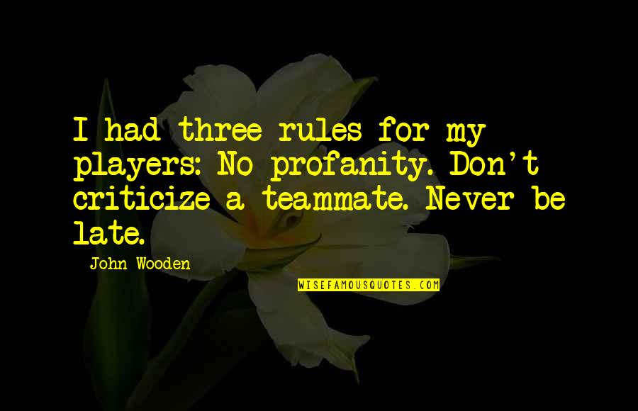 Painter Bob Ross Quotes By John Wooden: I had three rules for my players: No Painter Bob Ross Quotes By John Wooden: I had three rules for my players: No