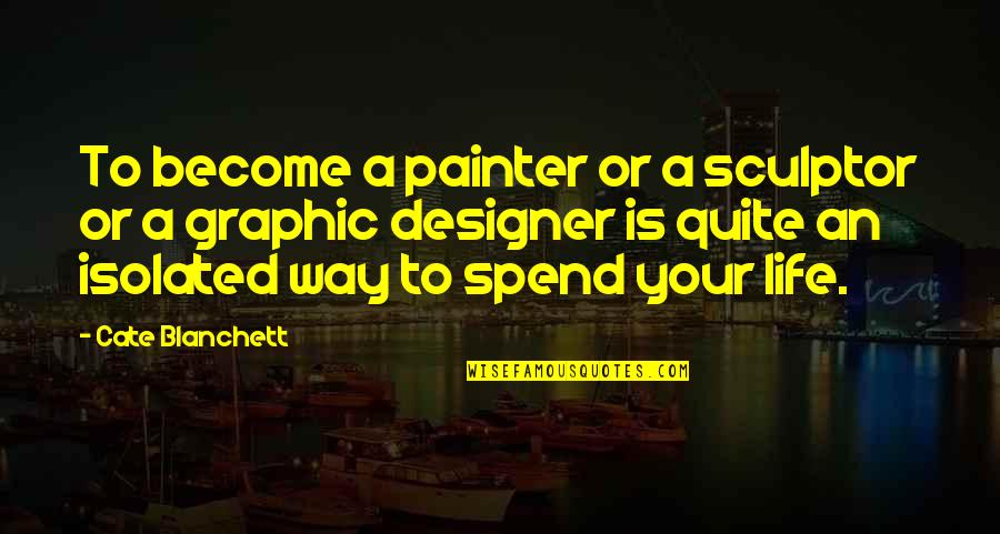 Painter Quotes By Cate Blanchett: To become a painter or a sculptor or