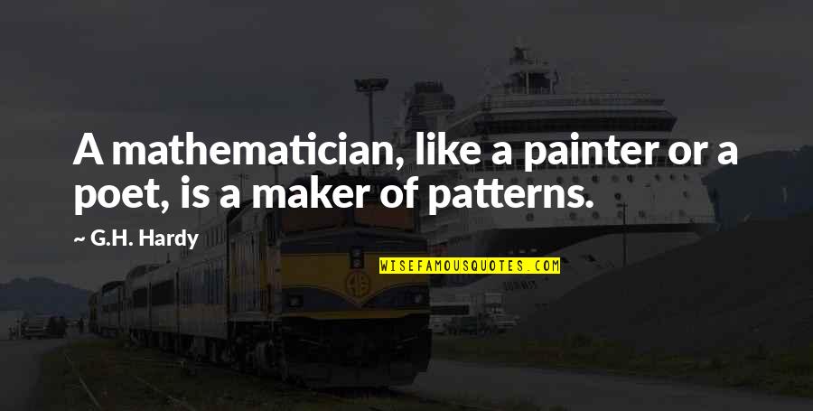 Painter Quotes By G.H. Hardy: A mathematician, like a painter or a poet,