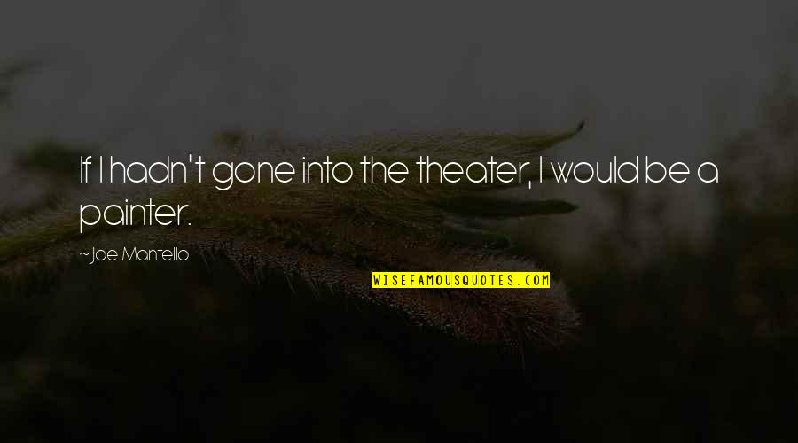 Painter Quotes By Joe Mantello: If I hadn't gone into the theater, I