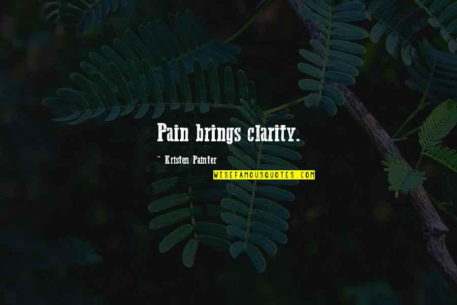 Painter Quotes By Kristen Painter: Pain brings clarity.