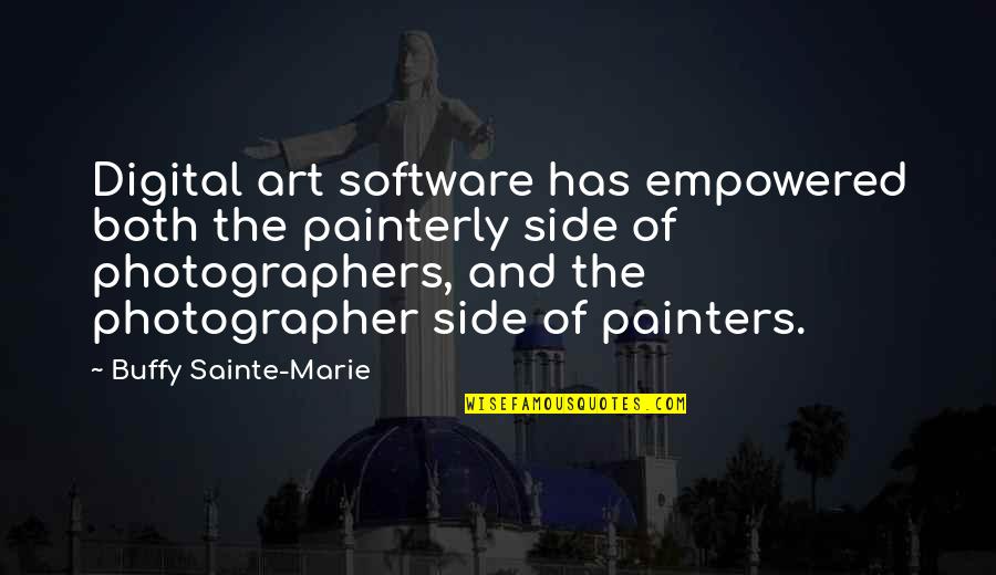Painterly Quotes By Buffy Sainte-Marie: Digital art software has empowered both the painterly