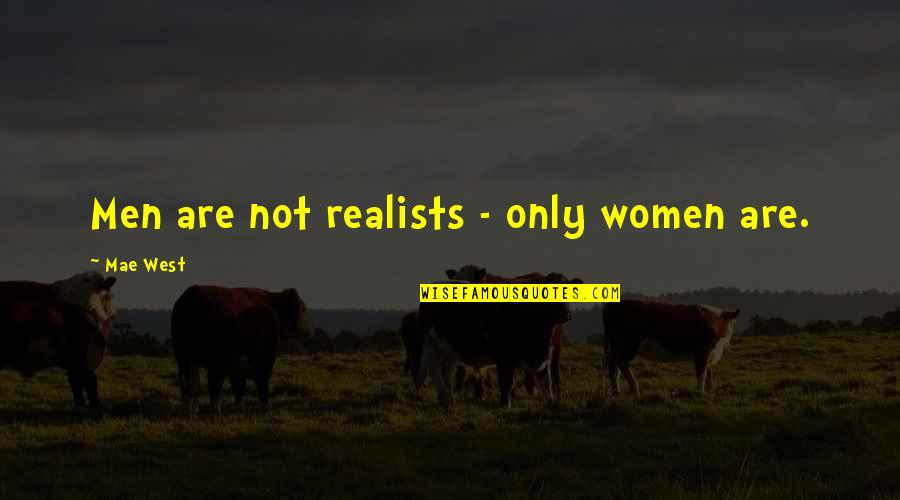 Painters Key Quotes By Mae West: Men are not realists - only women are.