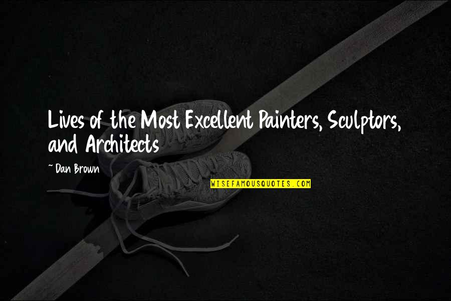 Painters Quotes By Dan Brown: Lives of the Most Excellent Painters, Sculptors, and