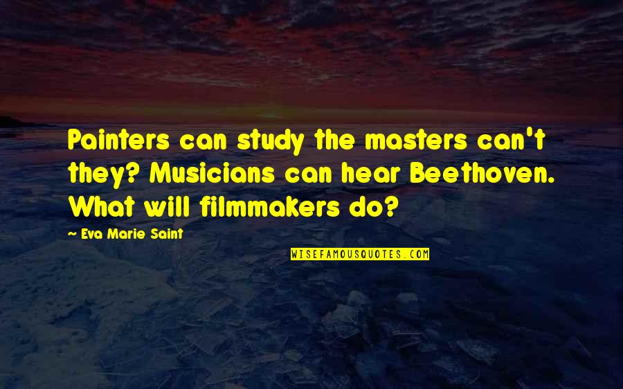 Painters Quotes By Eva Marie Saint: Painters can study the masters can't they? Musicians
