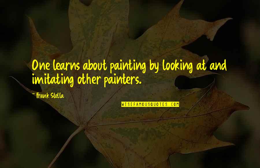 Painters Quotes By Frank Stella: One learns about painting by looking at and