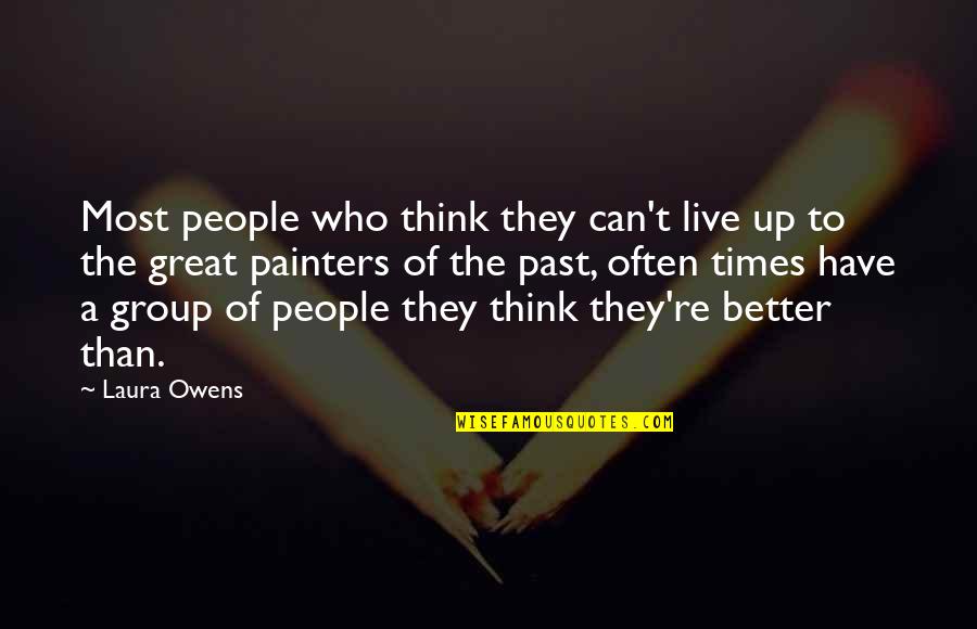 Painters Quotes By Laura Owens: Most people who think they can't live up