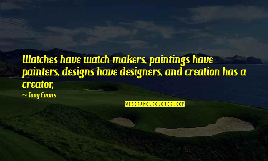 Painters Quotes By Tony Evans: Watches have watch makers, paintings have painters, designs