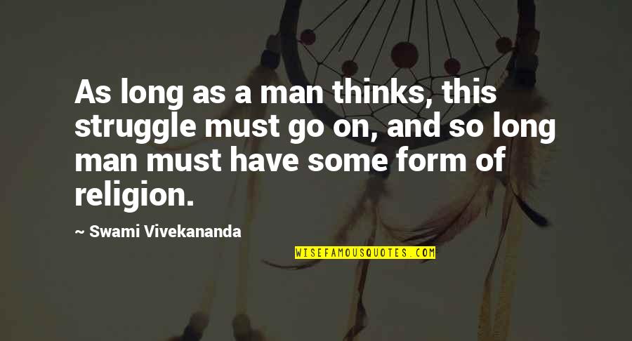 Painting A Masterpiece Quotes By Swami Vivekananda: As long as a man thinks, this struggle
