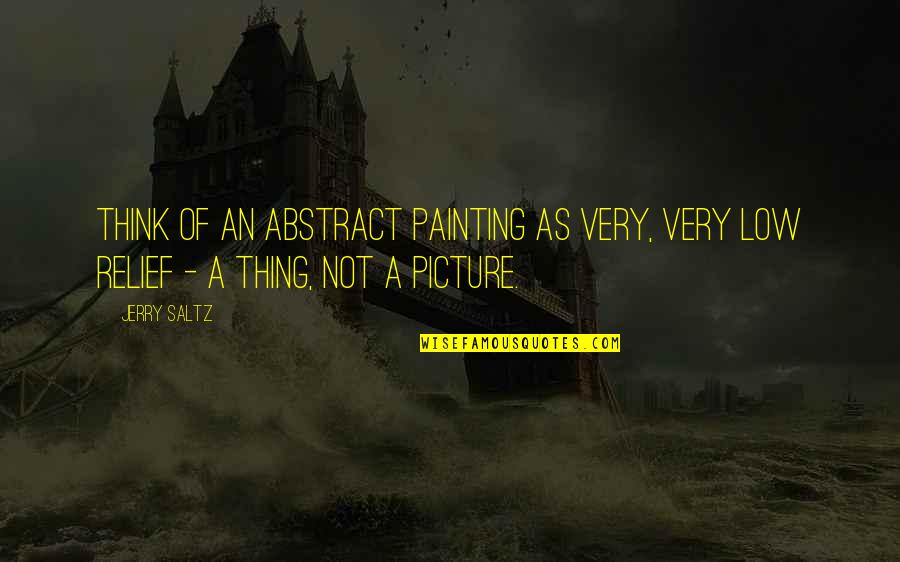 Painting A Picture Quotes By Jerry Saltz: Think of an abstract painting as very, very