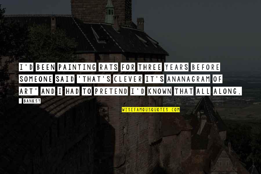 Painting And Art Quotes By Banksy: I'd been painting rats for three years before