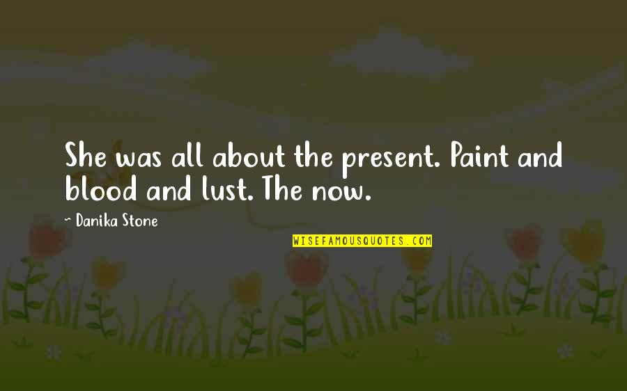 Painting And Art Quotes By Danika Stone: She was all about the present. Paint and