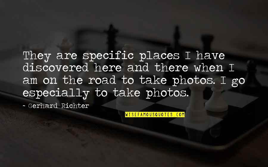 Painting And Art Quotes By Gerhard Richter: They are specific places I have discovered here