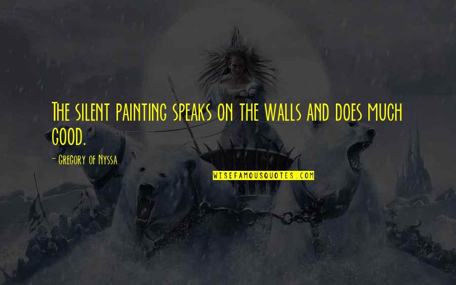 Painting And Art Quotes By Gregory Of Nyssa: The silent painting speaks on the walls and