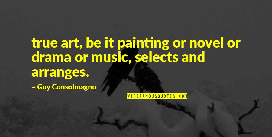 Painting And Art Quotes By Guy Consolmagno: true art, be it painting or novel or