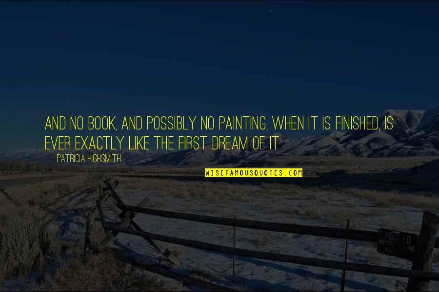 Painting And Art Quotes By Patricia Highsmith: And no book, and possibly no painting, when